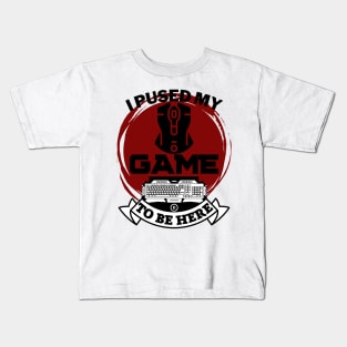 I paused my game to be here - gamer Kids T-Shirt